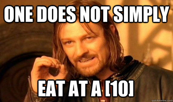 ONE DOES NOT SIMPLY EAT AT A [10] - ONE DOES NOT SIMPLY EAT AT A [10]  Misc
