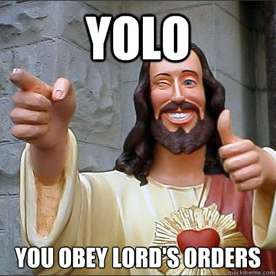 YOLO You Obey Lord's Orders  Buddy Christ