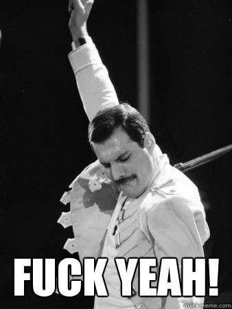  FUCK YEAH!  Freddie Mercury