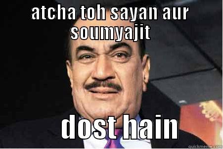 acp pradyuman - ATCHA TOH SAYAN AUR SOUMYAJIT             DOST HAIN        Misc