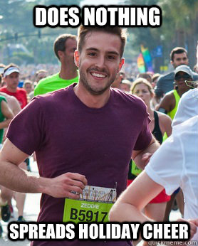 Does nothing Spreads holiday cheer  Ridiculously photogenic guy