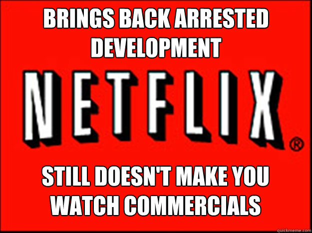 Brings back Arrested Development still doesn't make you watch commercials  