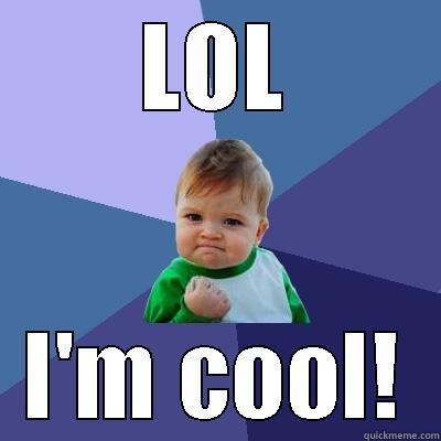 LOL I'M COOL! Success Kid