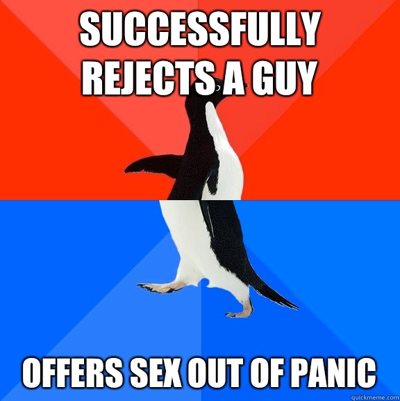 Successfully rejects a guy Offers sex out of panic  Socially Awesome Awkward Penguin