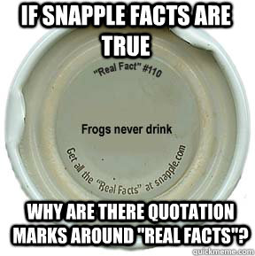 If Snapple facts are true Why are there quotation marks around 