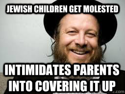 JEWISH CHILDREN GET MOLESTED INTIMIDATES PARENTS INTO COVERING IT UP - JEWISH CHILDREN GET MOLESTED INTIMIDATES PARENTS INTO COVERING IT UP  Good Guy Rabbi