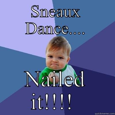 SNEAUX DANCE.... NAILED IT!!!!  Success Kid