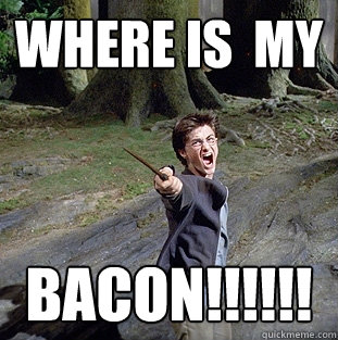 WHERE IS  MY BACON!!!!!!  Pissed off Harry