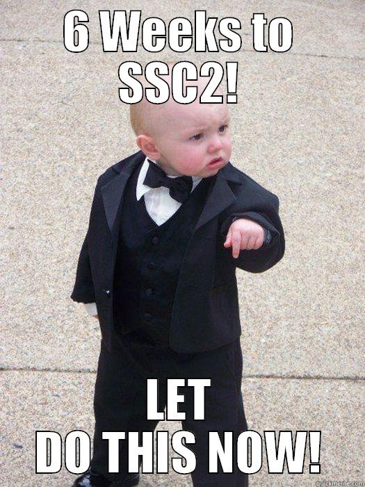 6 WEEKS TO SSC2! LET DO THIS NOW! Baby Godfather