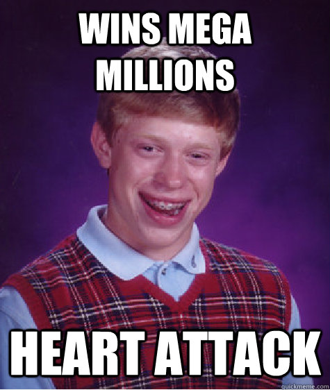 Wins Mega Millions Heart Attack  Bad Luck Brian