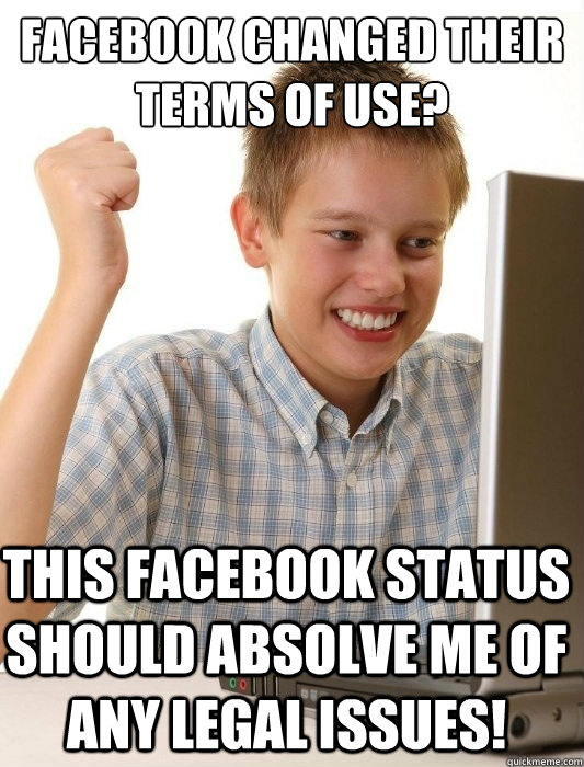 Facebook changed their terms of use? This Facebook status should absolve me of any legal issues! - Facebook changed their terms of use? This Facebook status should absolve me of any legal issues!  First Day on the Internet Kid