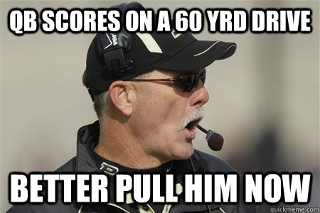 QB scores on a 60 yrd drive Better pull him now  - QB scores on a 60 yrd drive Better pull him now   Danny Hope Logic