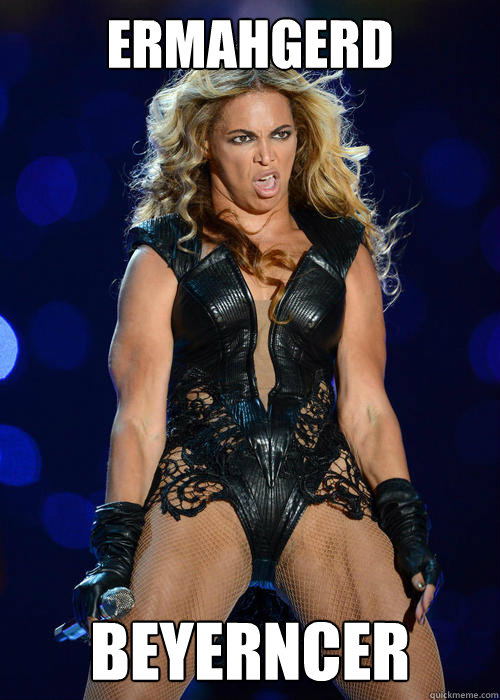 ERMAHGERD beyerncer - ERMAHGERD beyerncer  Ermahgerd Beyonce