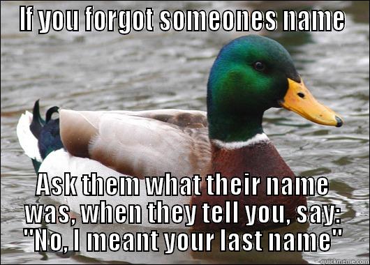 IF YOU FORGOT SOMEONES NAME ASK THEM WHAT THEIR NAME WAS, WHEN THEY TELL YOU, SAY: 