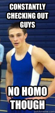 constantly checking out guys no homo though - constantly checking out guys no homo though  No homo Noah