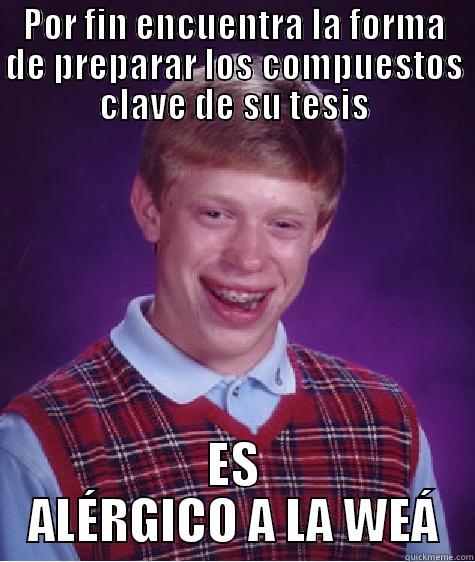 POR FIN ENCUENTRA LA FORMA DE PREPARAR LOS COMPUESTOS CLAVE DE SU TESIS ES ALÉRGICO A LA WEÁ Bad Luck Brian