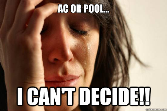AC or pool... I can't decide!!  First World Problems