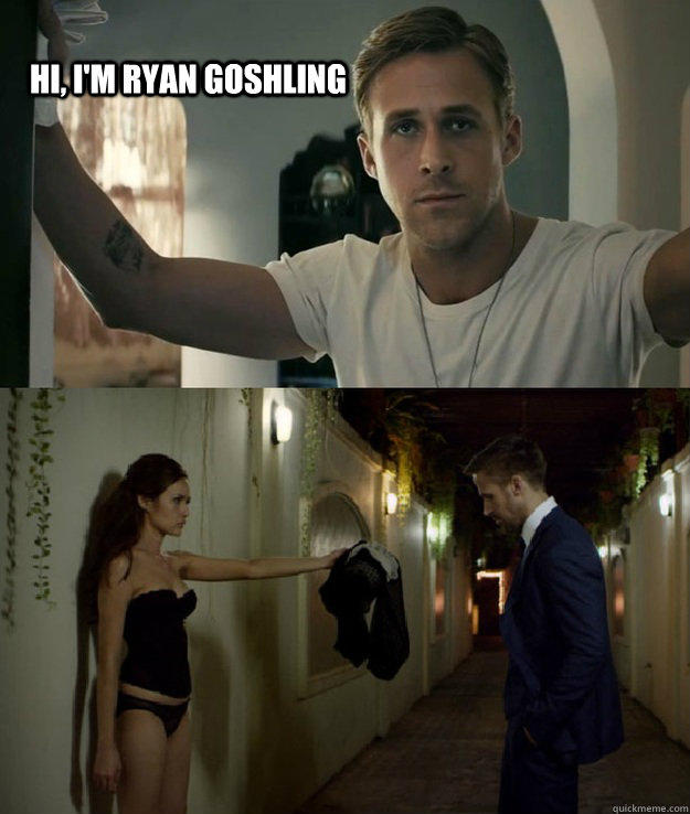Hi, I'm Ryan Goshling - Hi, I'm Ryan Goshling  How girls react to Ryan Goshling