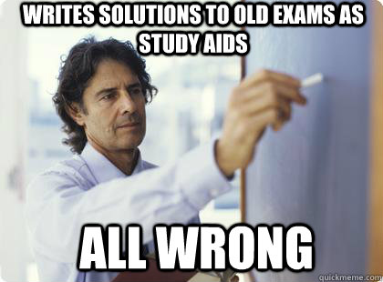 Writes Solutions To Old Exams as Study Aids All Wrong  