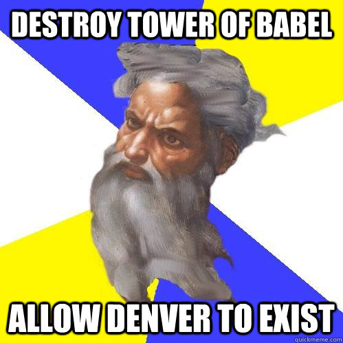 destroy tower of babel allow denver to exist  Advice God