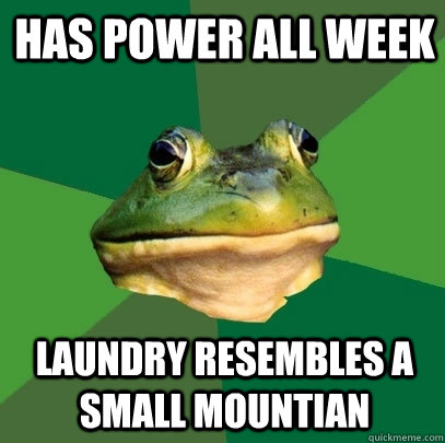 Has power all week laundry resembles a small mountian - Has power all week laundry resembles a small mountian  Foul Bachelor Frog