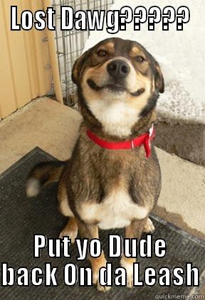 LOST DAWG????? PUT YO DUDE BACK ON DA LEASH Good Dog Greg