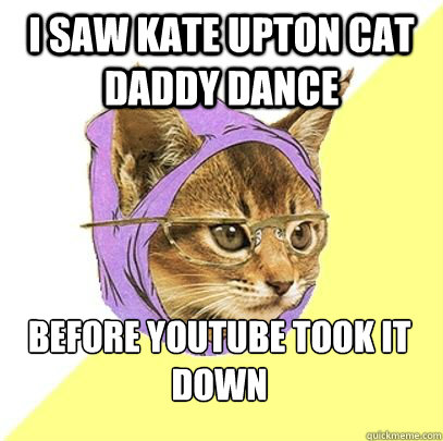 I saw Kate Upton Cat Daddy Dance Before youtube took it down  