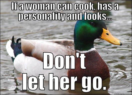 IF A WOMAN CAN COOK, HAS A PERSONALITY AND LOOKS... DON'T LET HER GO. Actual Advice Mallard