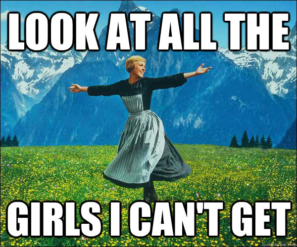 look at all the  girls I can't get  Look At All The Fucks I Give
