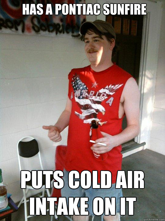 has a pontiac sunfire puts cold air intake on it   Redneck Randal