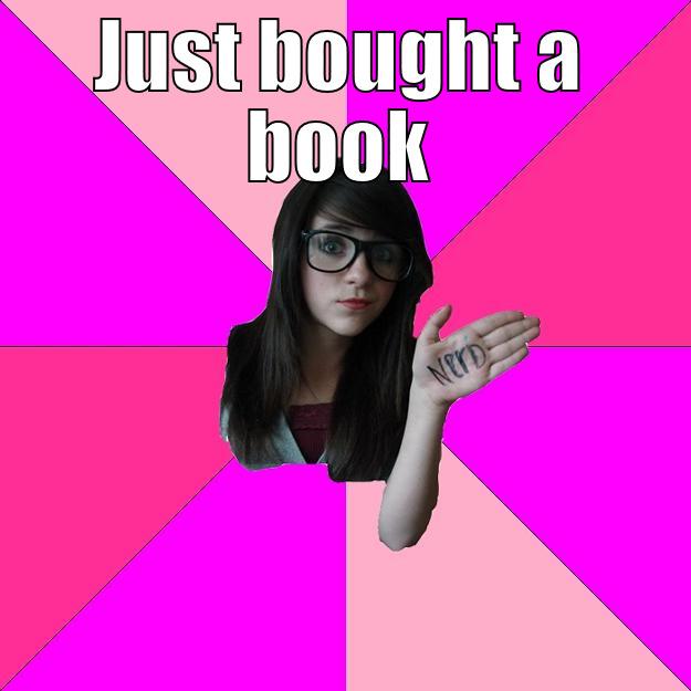 JUST BOUGHT A BOOK  Idiot Nerd Girl