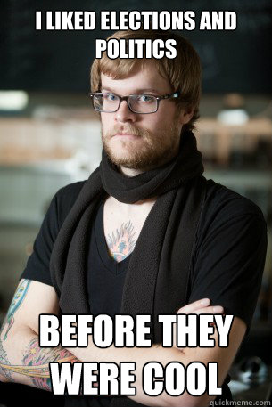 I Liked elections and politics before they were cool  Hipster Barista