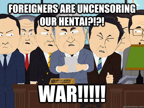 Foreigners are uncensoring our hentai?!?! War!!!!!  
