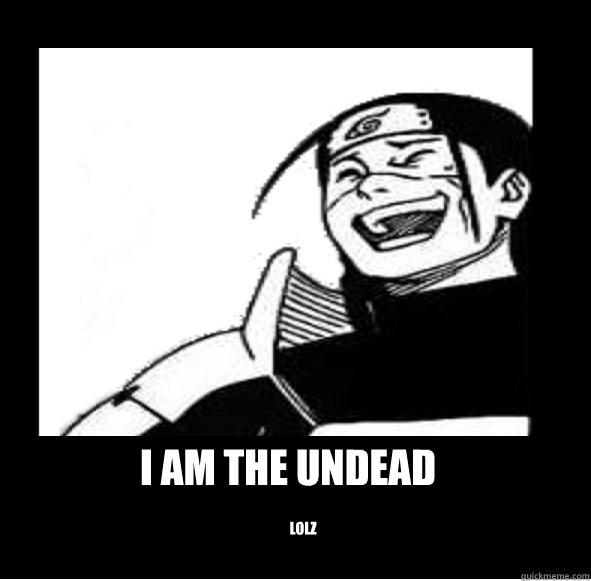I am the Undead lolz  Amused Hokage
