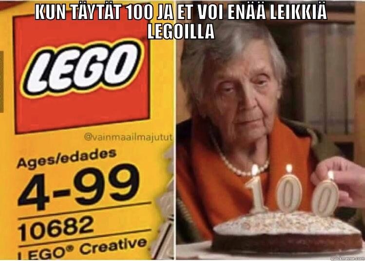 KUN TÄYTÄT 100 JA ET VOI ENÄÄ LEIKKIÄ LEGOILLA  Misc