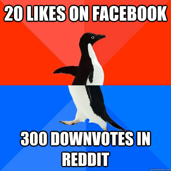 20 likes on facebook 300 downvotes in reddit  Socially Awesome Awkward Penguin