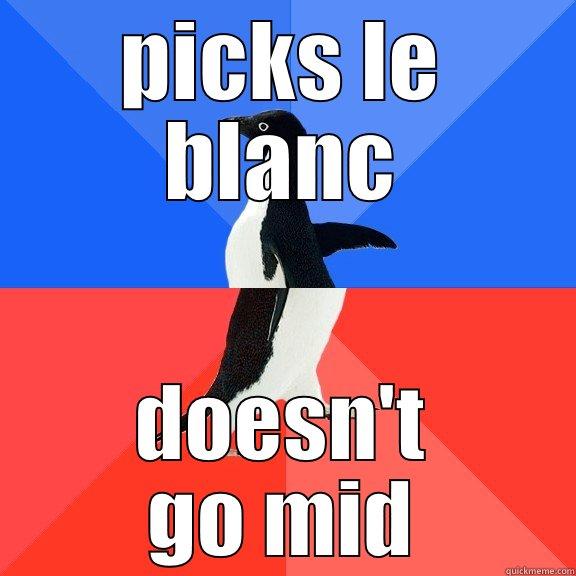 PICKS LE BLANC DOESN'T GO MID Socially Awkward Awesome Penguin