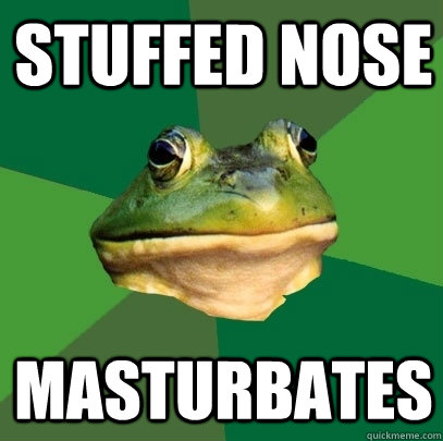 Stuffed nose masturbates  Foul Bachelor Frog