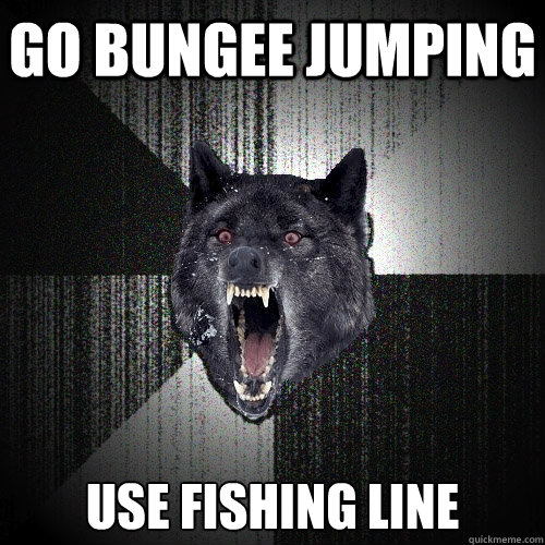GO BUNGEE JUMPING USE FISHING LINE  Insanity Wolf
