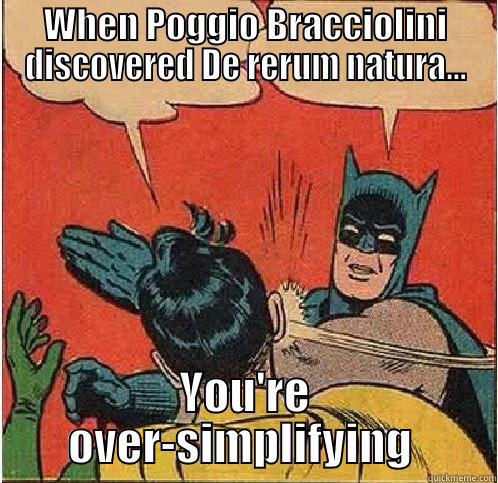 The Nerve - WHEN POGGIO BRACCIOLINI DISCOVERED DE RERUM NATURA... YOU'RE OVER-SIMPLIFYING  Batman Slapping Robin