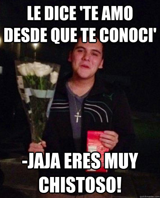 LE DICE 'TE AMO DESDE QUE TE CONOCI' -JAJA ERES MUY CHISTOSO!  Friendzone Johnny