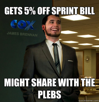 gets 5% off sprint bill might share with the plebs  Success Chunk
