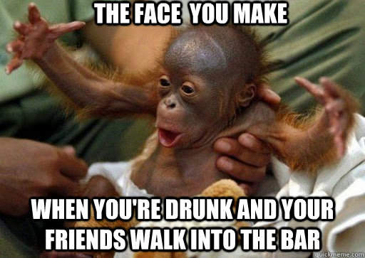 the face  you make when you're drunk and your friends walk into the bar  - the face  you make when you're drunk and your friends walk into the bar   Baby Orangutan