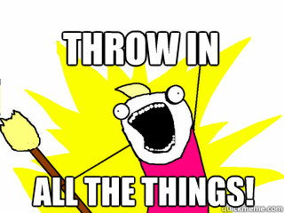 All the things! Throw in   All The Thigns