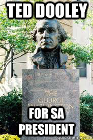 ted dooley for sa president  Ironic GWU
