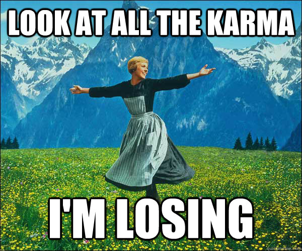 Look at all the karma I'm losing  Look At All The Fucks I Give