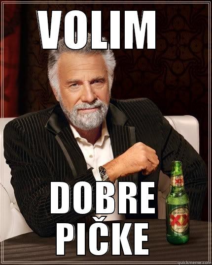 VOLIM  DOBRE PIČKE The Most Interesting Man In The World