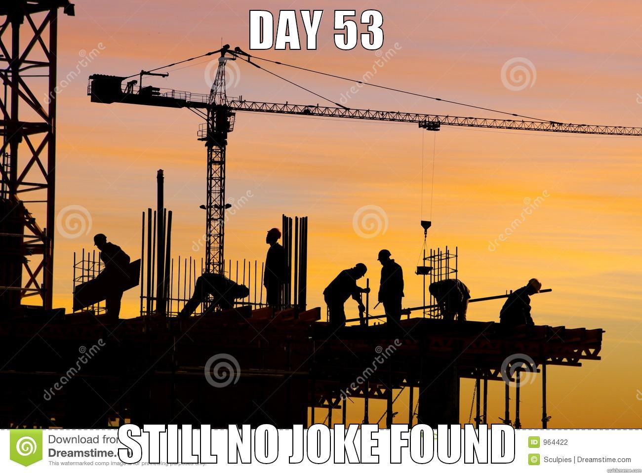 DAY 53 STILL NO JOKE FOUND Misc