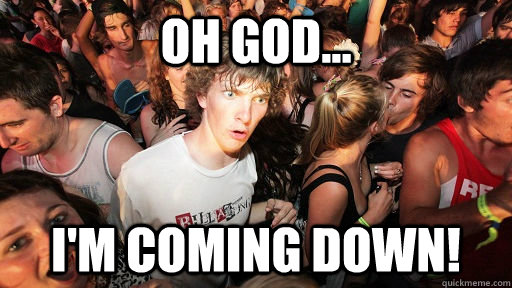 oh god... i'm coming down!  Sudden Clarity Clarence
