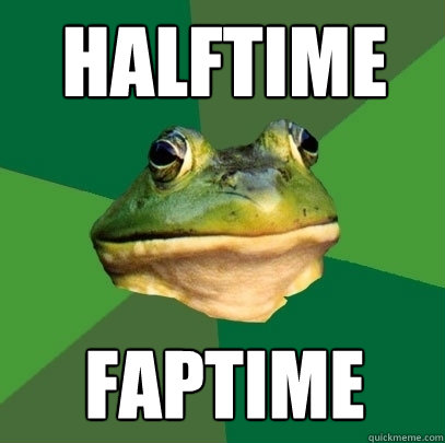 Halftime faptime  Foul Bachelor Frog
